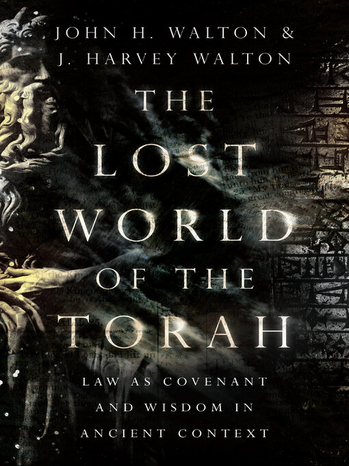 Title details for The Lost World of the Torah: Law as Covenant and Wisdom in Ancient Context by John H. Walton - Available